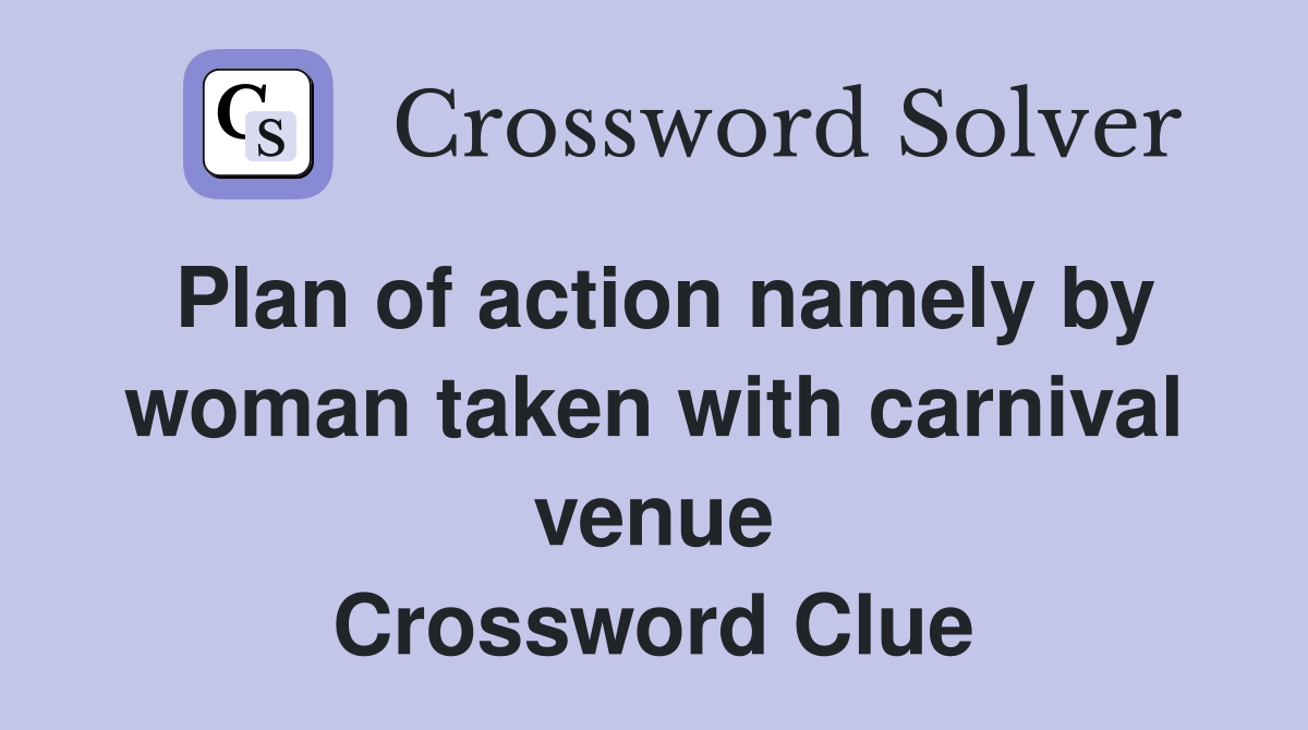 Plan of action namely by woman taken with carnival venue Crossword Clue
