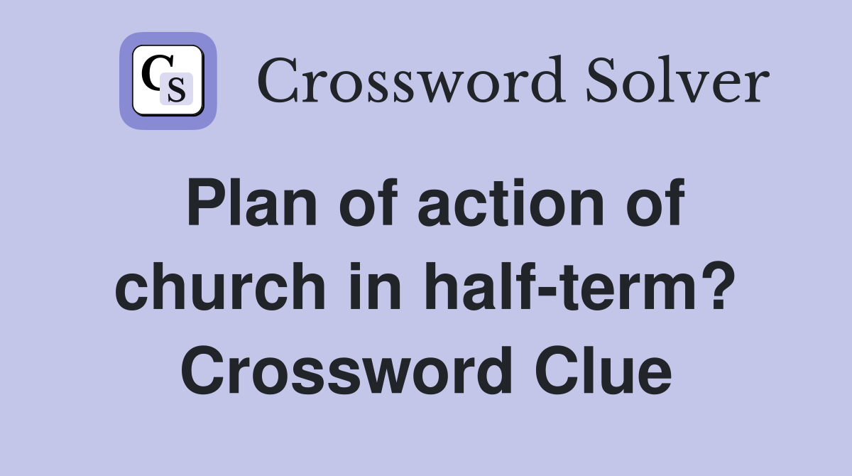 Plan of action of church in half-term? Crossword Clue