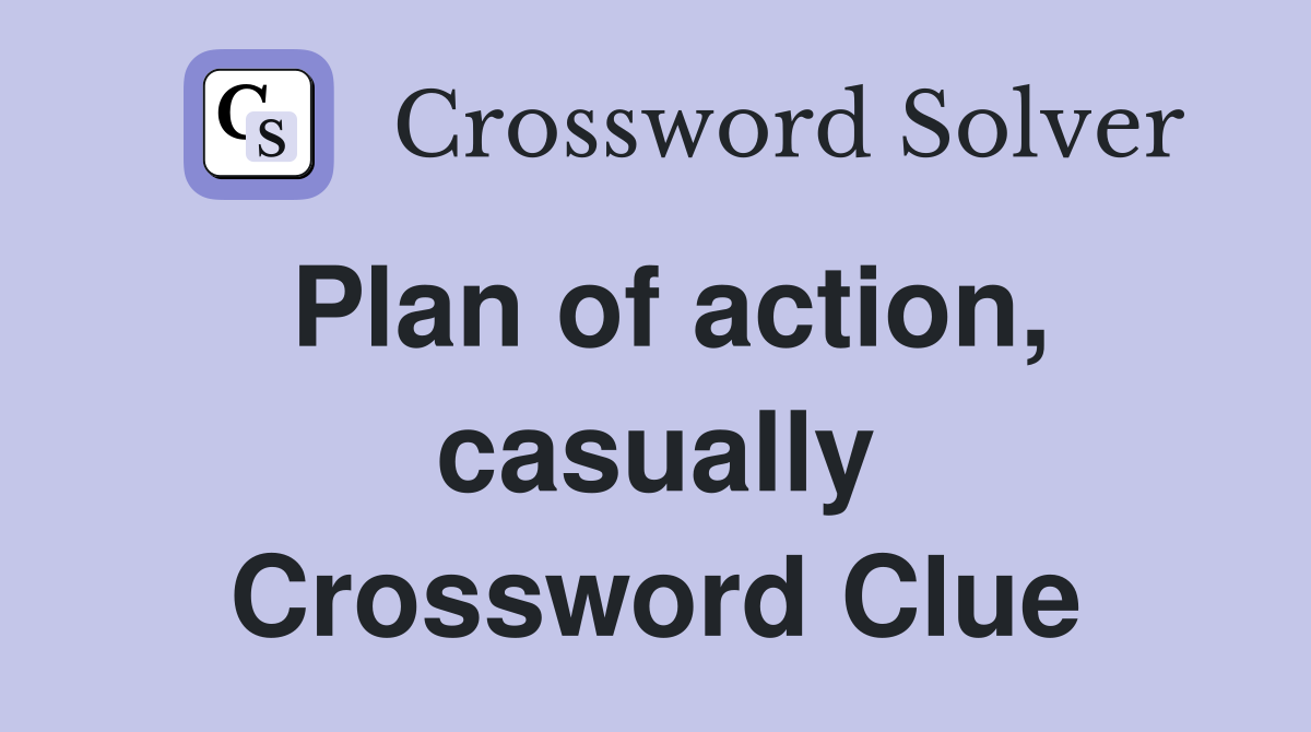 Plan of action, casually Crossword Clue