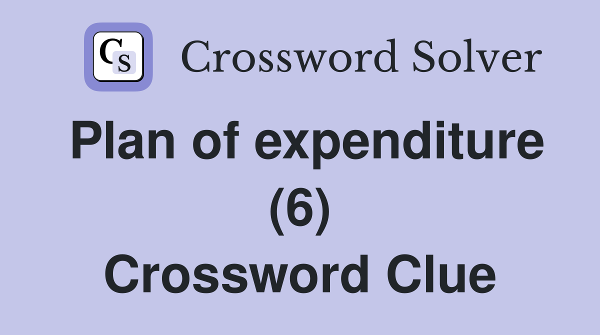 Plan of expenditure (6) Crossword Clue