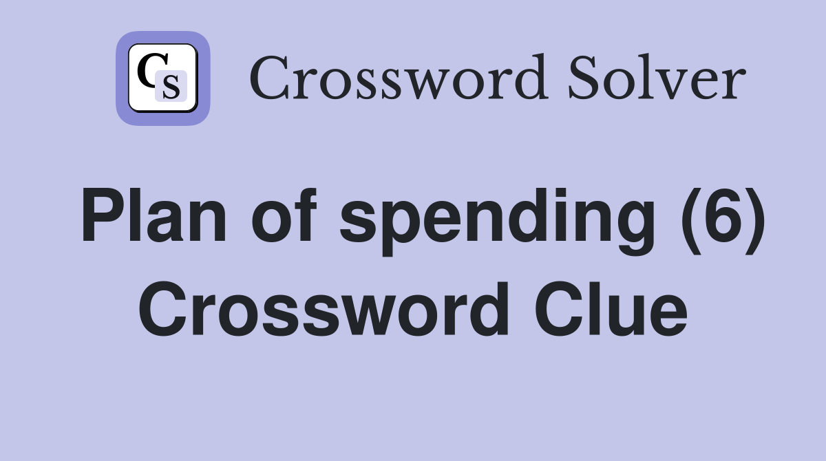 Plan of spending (6) Crossword Clue