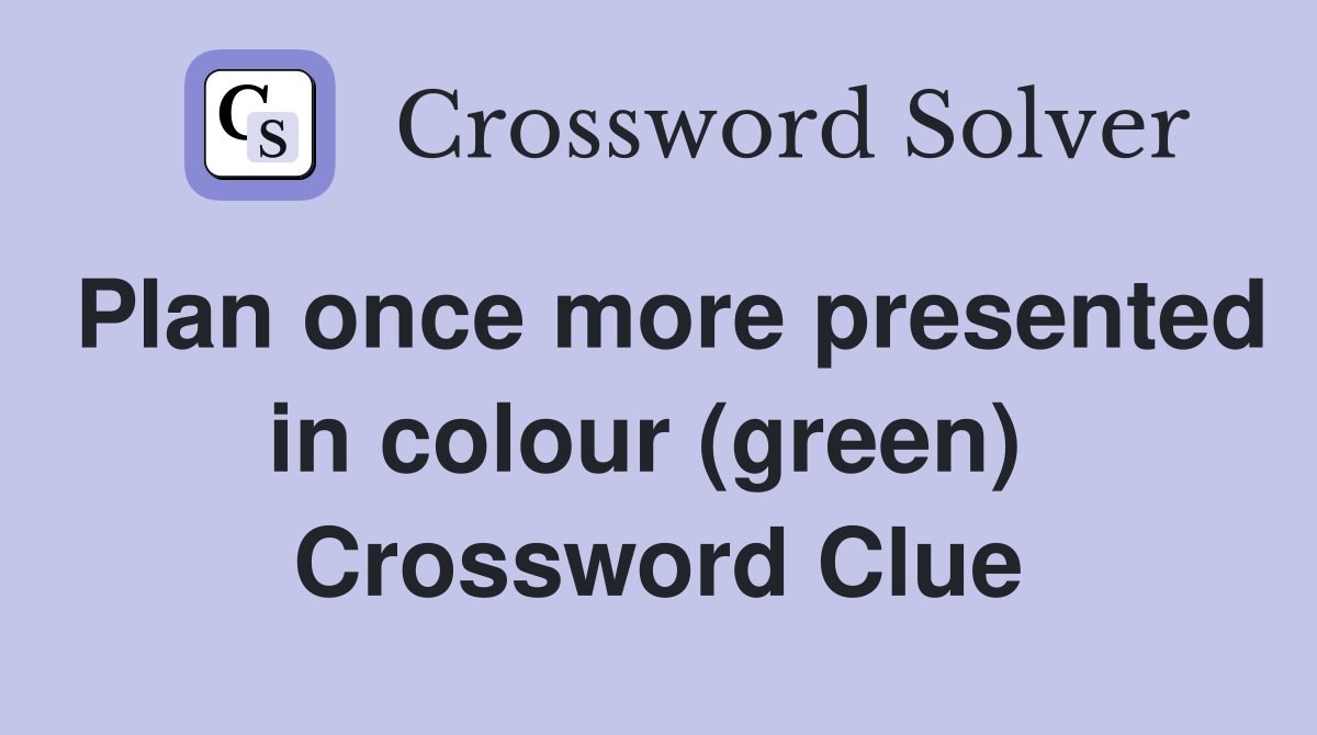 Plan once more presented in colour (green)  Crossword Clue