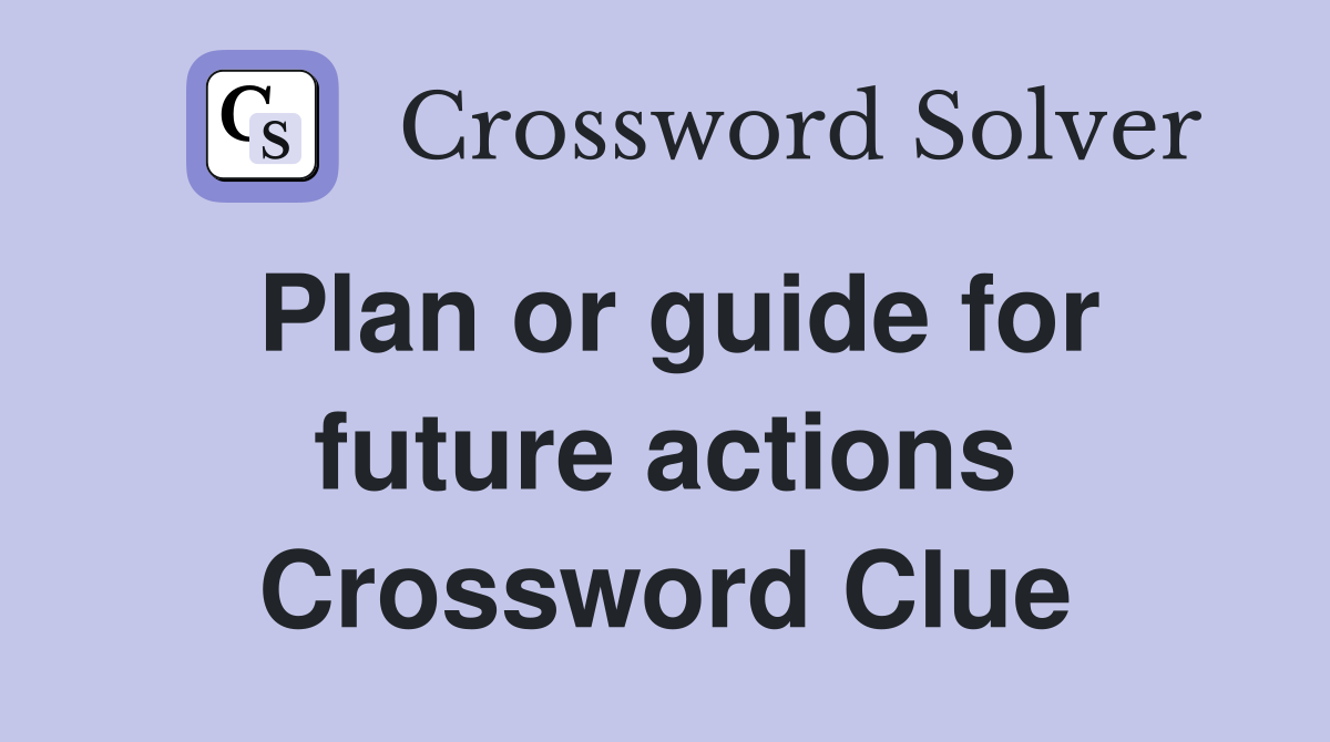 Plan or guide for future actions Crossword Clue