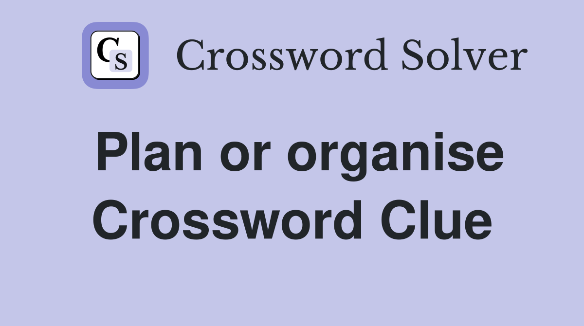 Plan or organise Crossword Clue