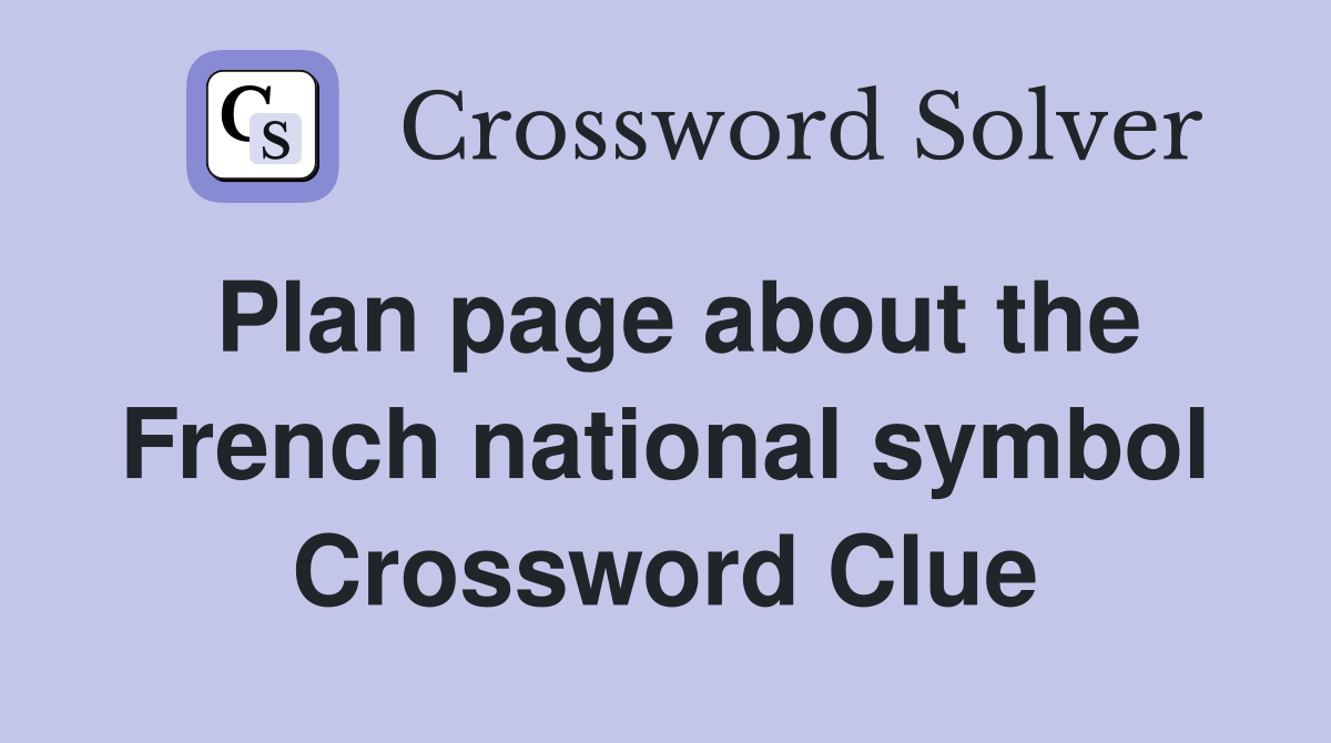 Plan page about the French national symbol Crossword Clue