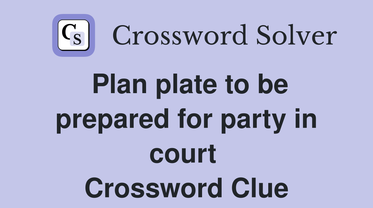 Plan plate to be prepared for party in court  Crossword Clue