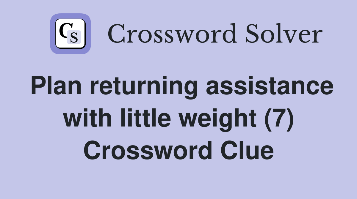 Plan returning assistance with little weight (7) Crossword Clue