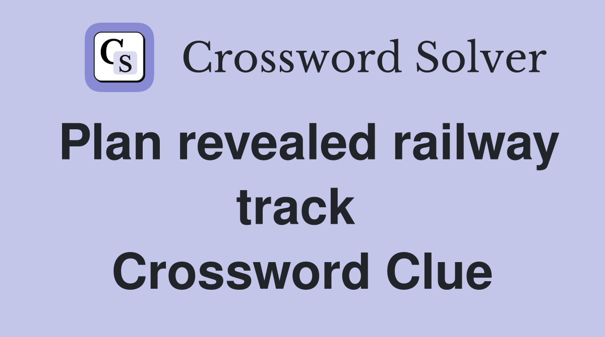 Plan revealed railway track  Crossword Clue