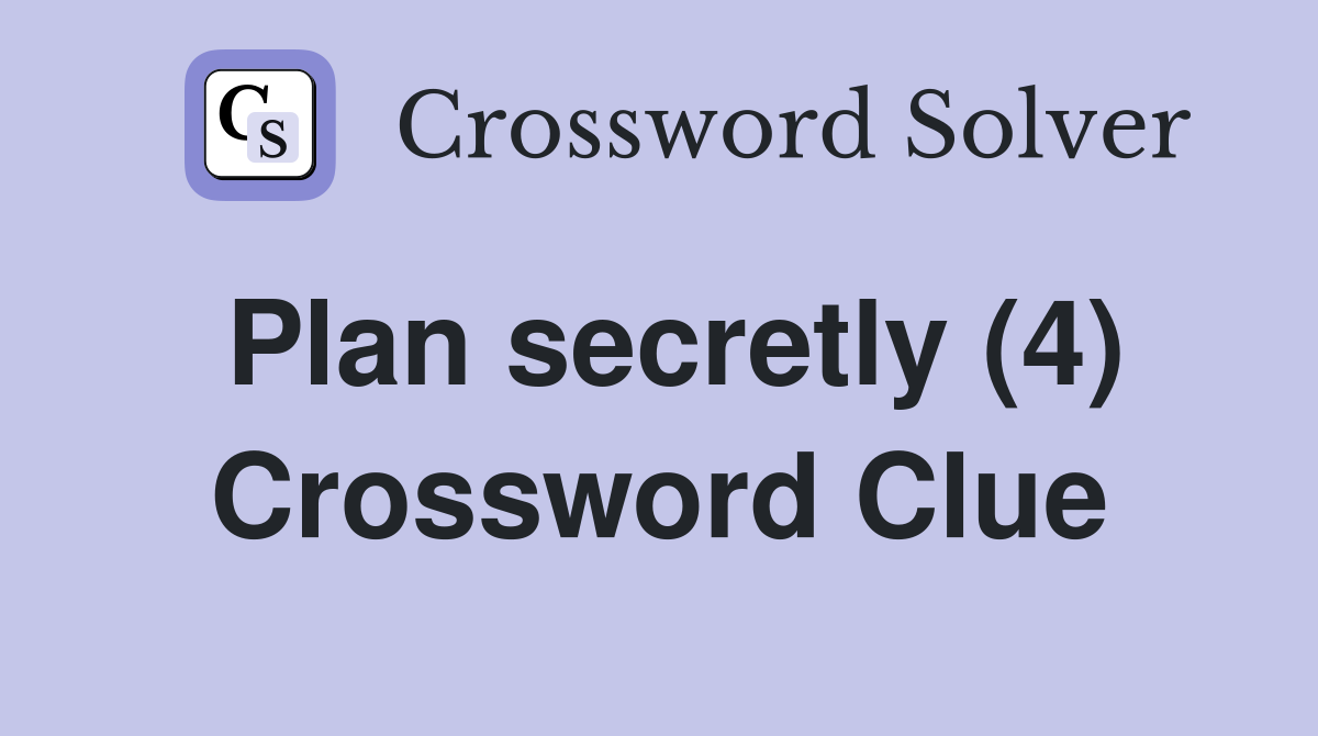 Plan secretly (4) Crossword Clue