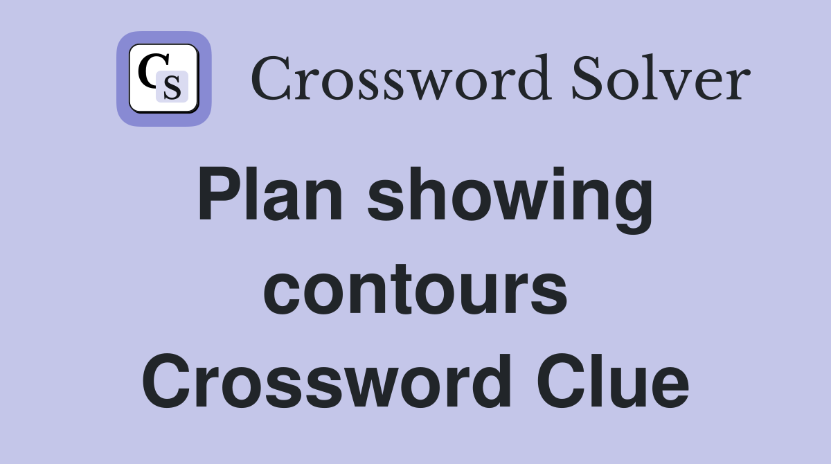Plan showing contours Crossword Clue
