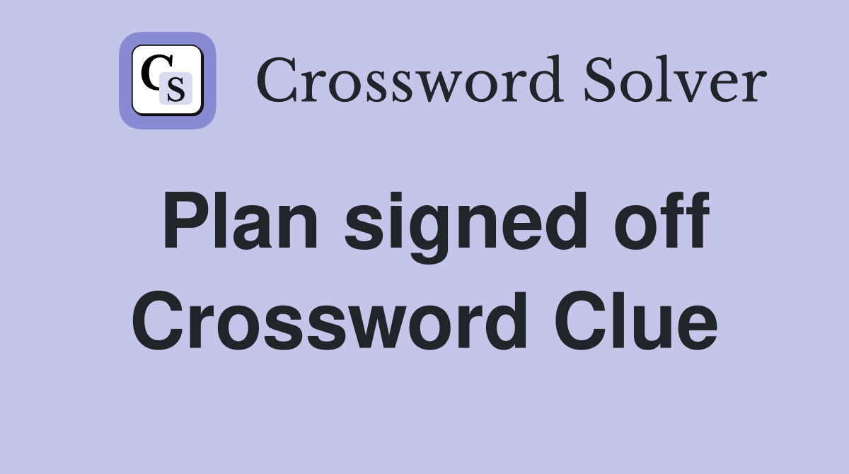 Plan signed off Crossword Clue