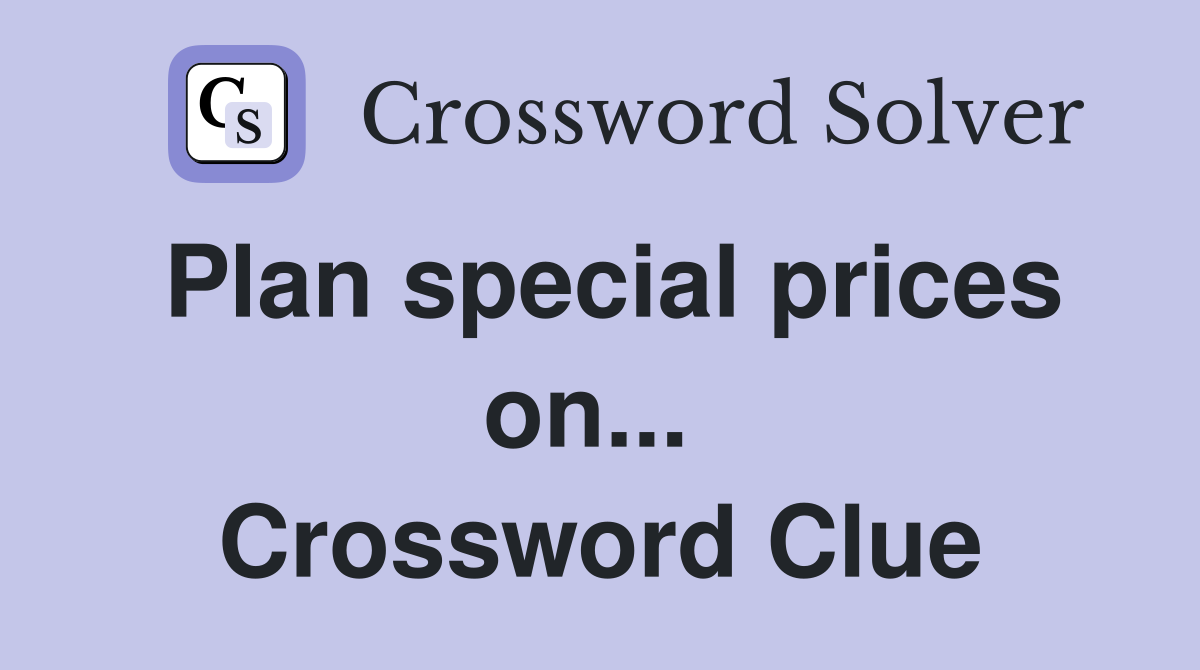 Plan special prices on...  Crossword Clue