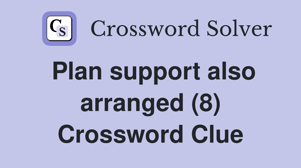 Plan support also arranged (8) Crossword Clue