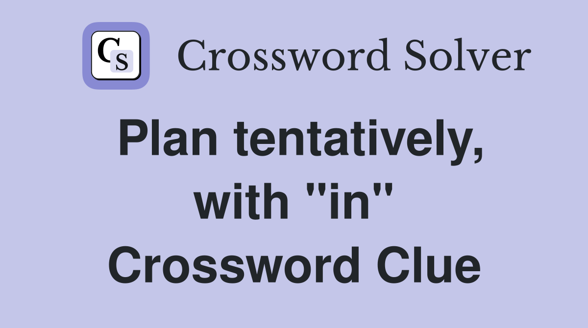 Plan tentatively, with "in" Crossword Clue