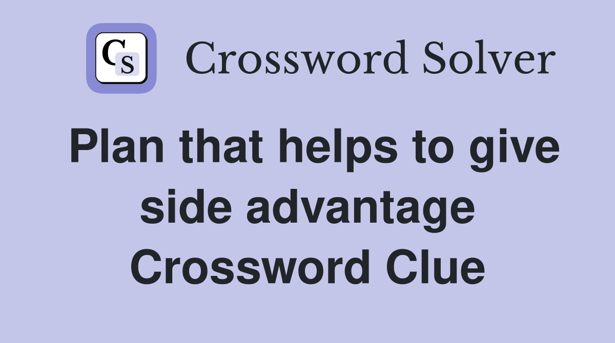 Plan that helps to give side advantage Crossword Clue