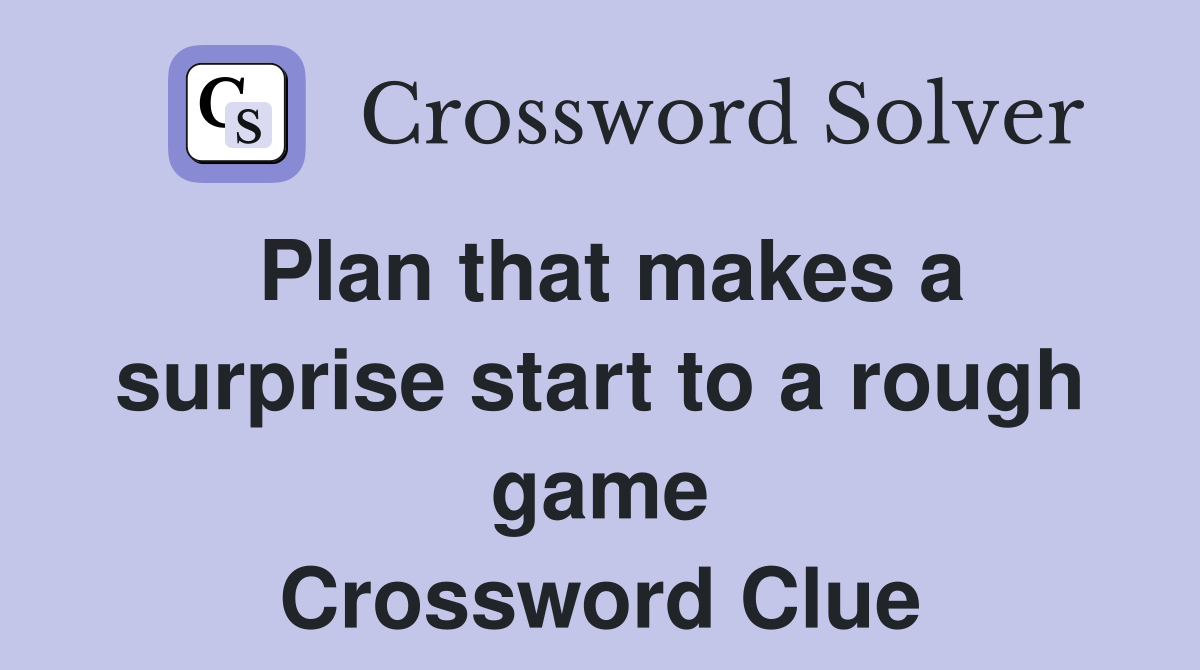 Plan that makes a surprise start to a rough game Crossword Clue