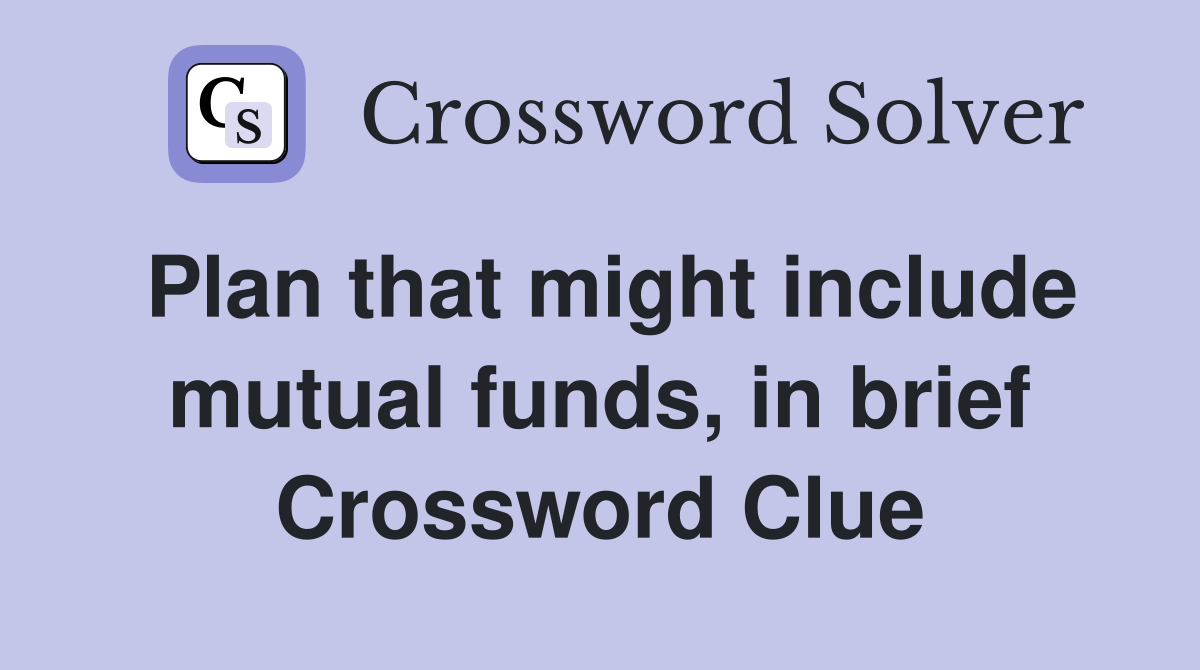 Plan that might include mutual funds, in brief Crossword Clue