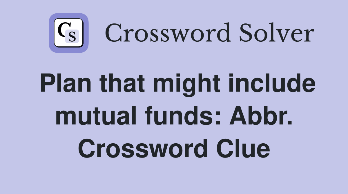 Plan that might include mutual funds: Abbr. Crossword Clue