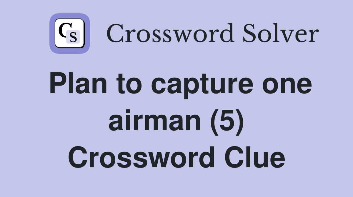 Plan to capture one airman (5) Crossword Clue