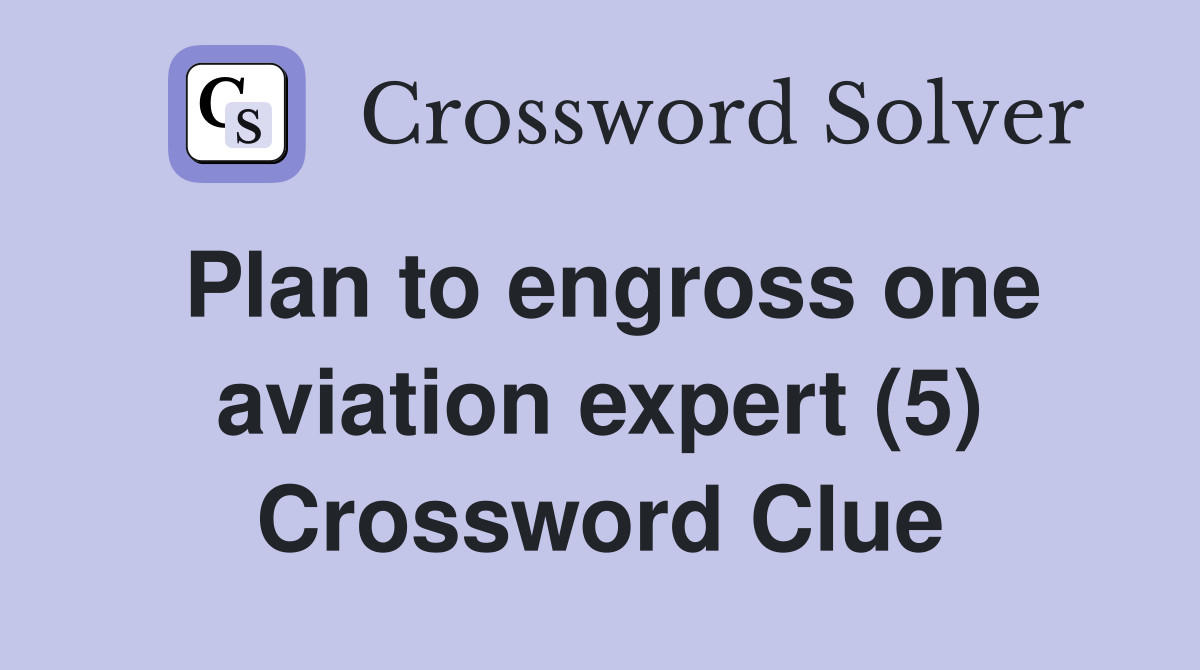 Plan to engross one aviation expert (5) Crossword Clue