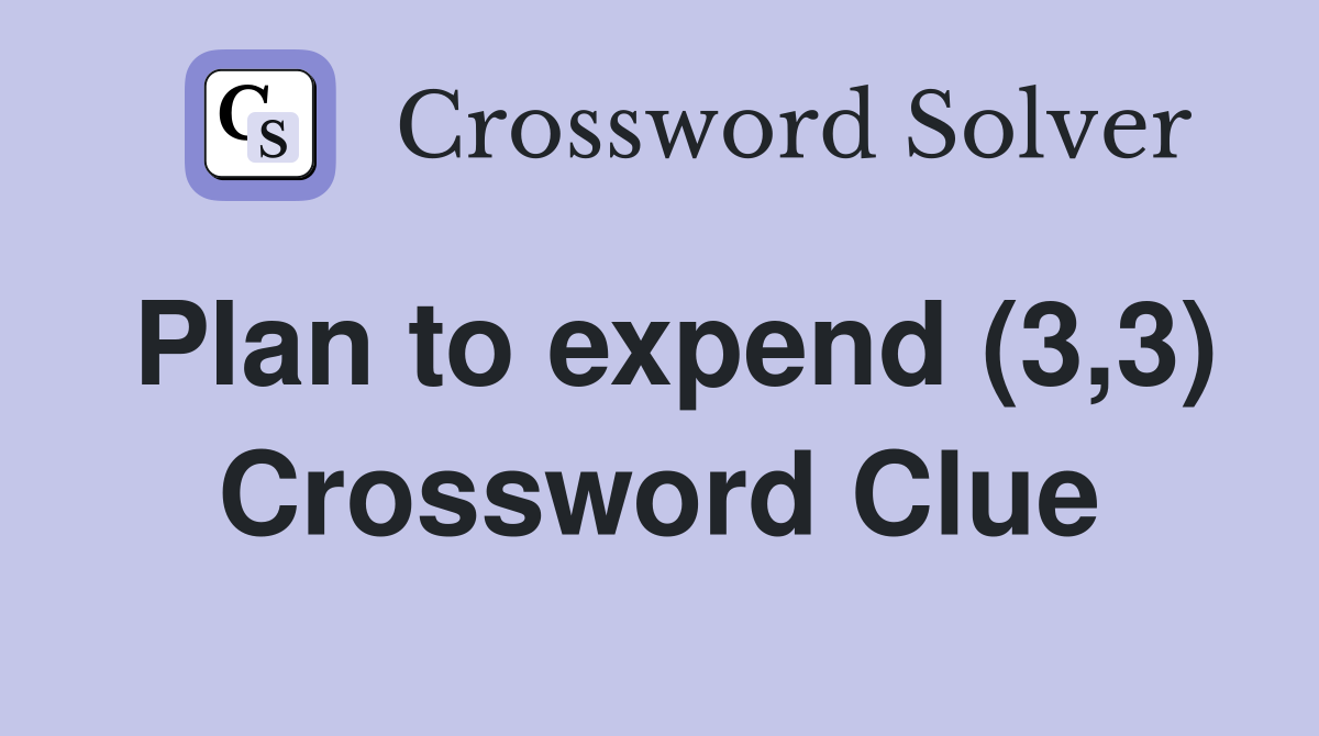 Plan to expend (3,3) Crossword Clue