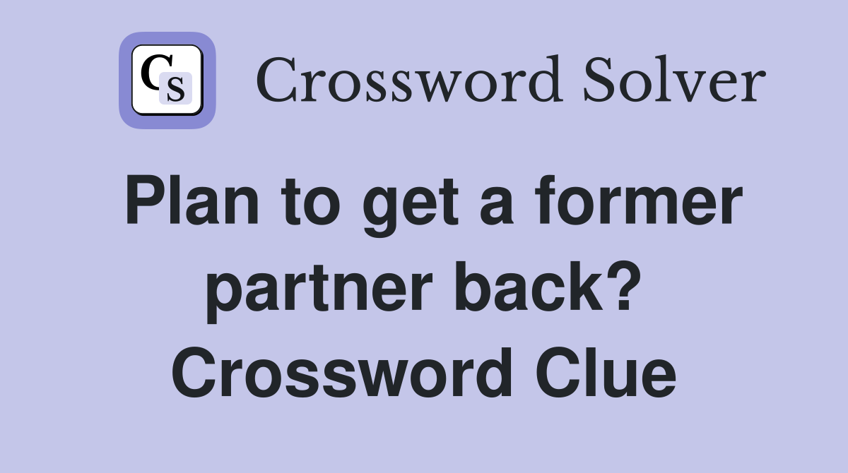 Plan to get a former partner back? Crossword Clue