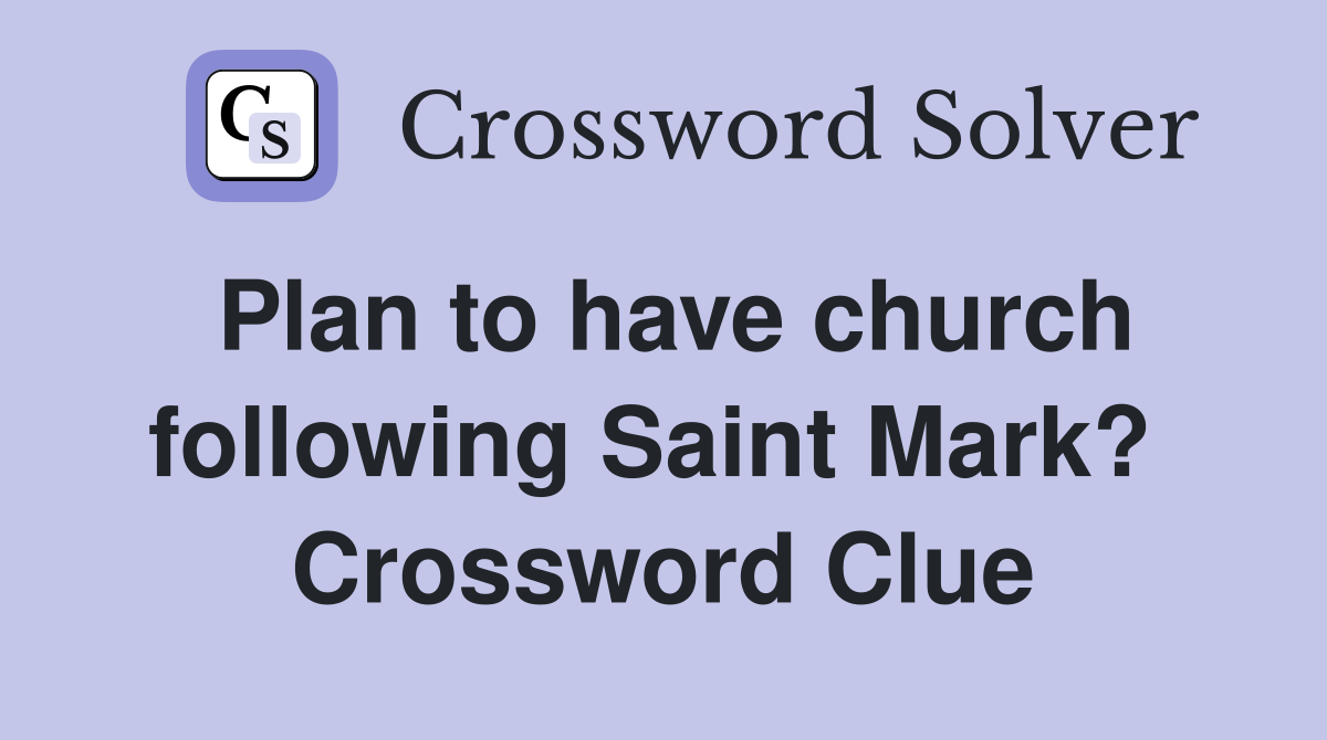 Plan to have church following Saint Mark?  Crossword Clue
