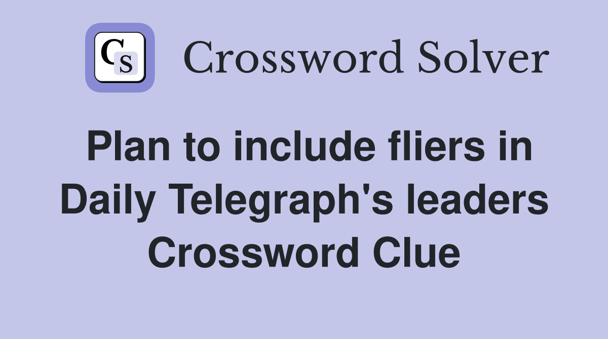 Plan to include fliers in Daily Telegraph's leaders Crossword Clue