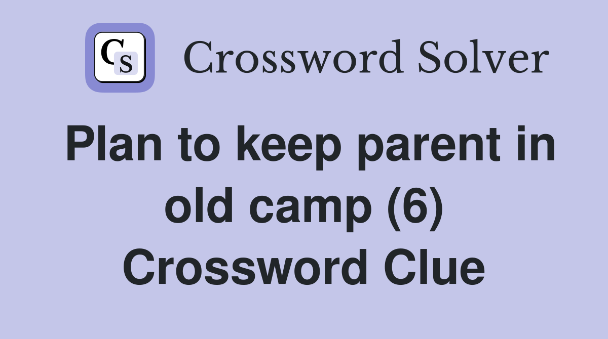 Plan to keep parent in old camp (6) Crossword Clue