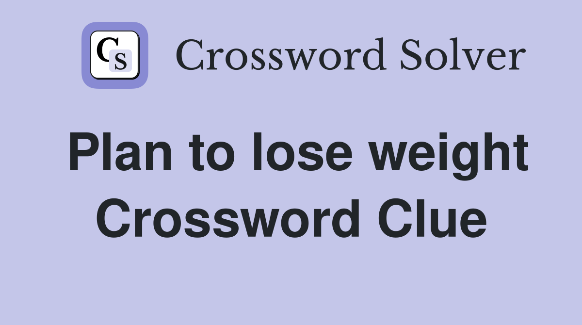Plan to lose weight Crossword Clue