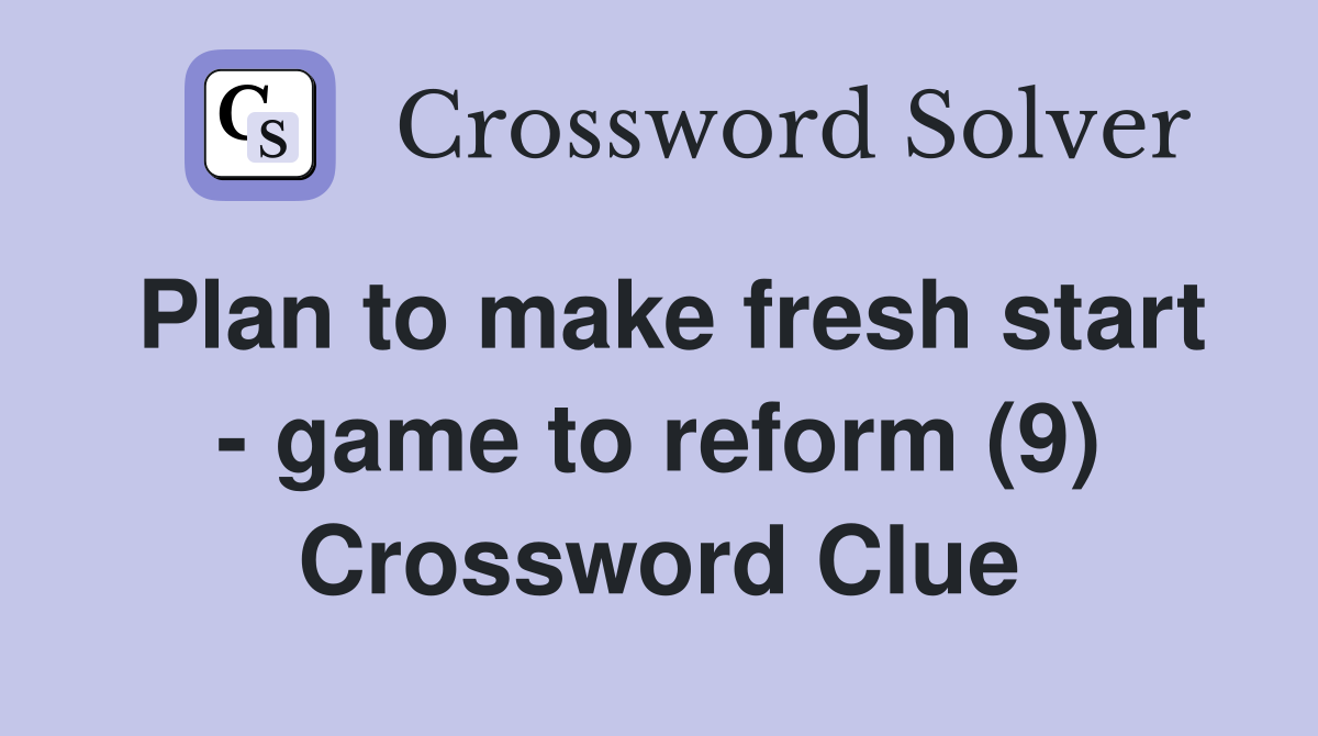 Plan to make fresh start - game to reform (9) Crossword Clue
