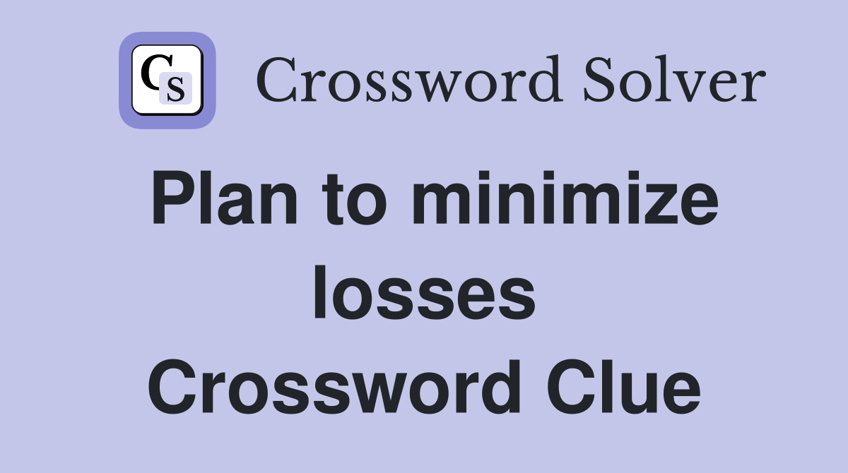 Plan to minimize losses Crossword Clue