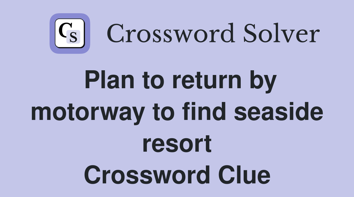 Plan to return by motorway to find seaside resort Crossword Clue