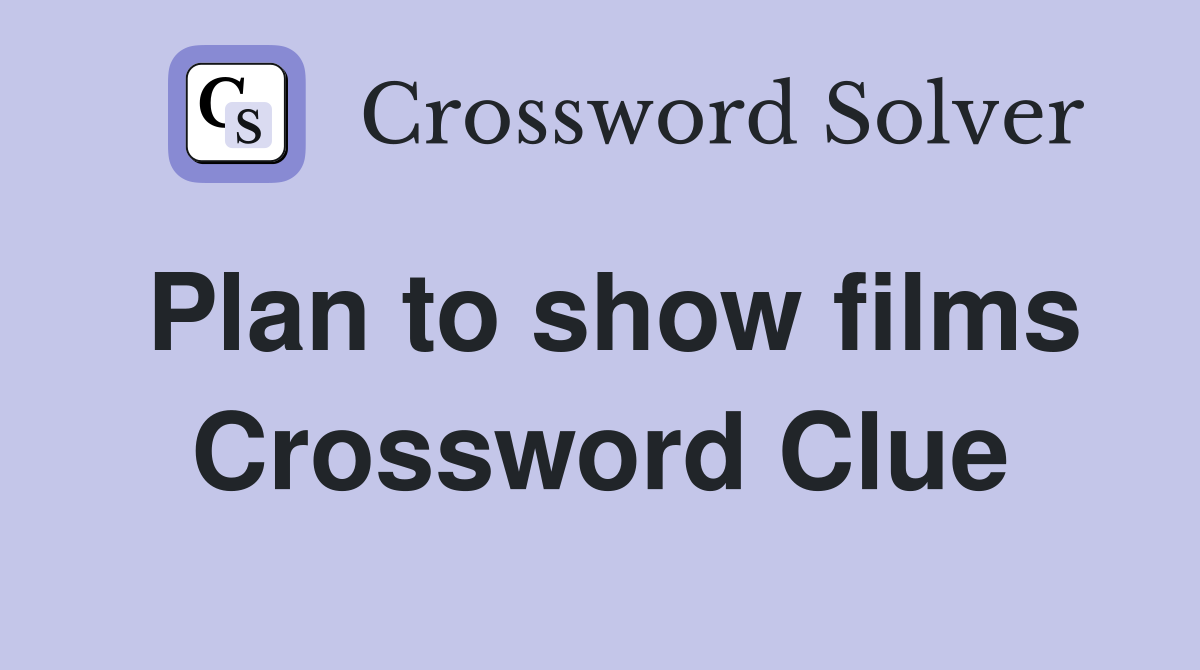 Plan to show films Crossword Clue
