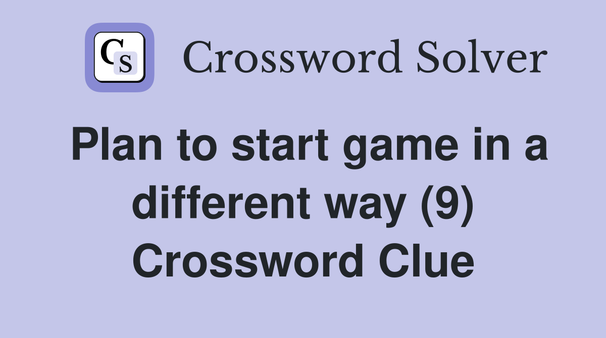 Plan to start game in a different way (9) Crossword Clue
