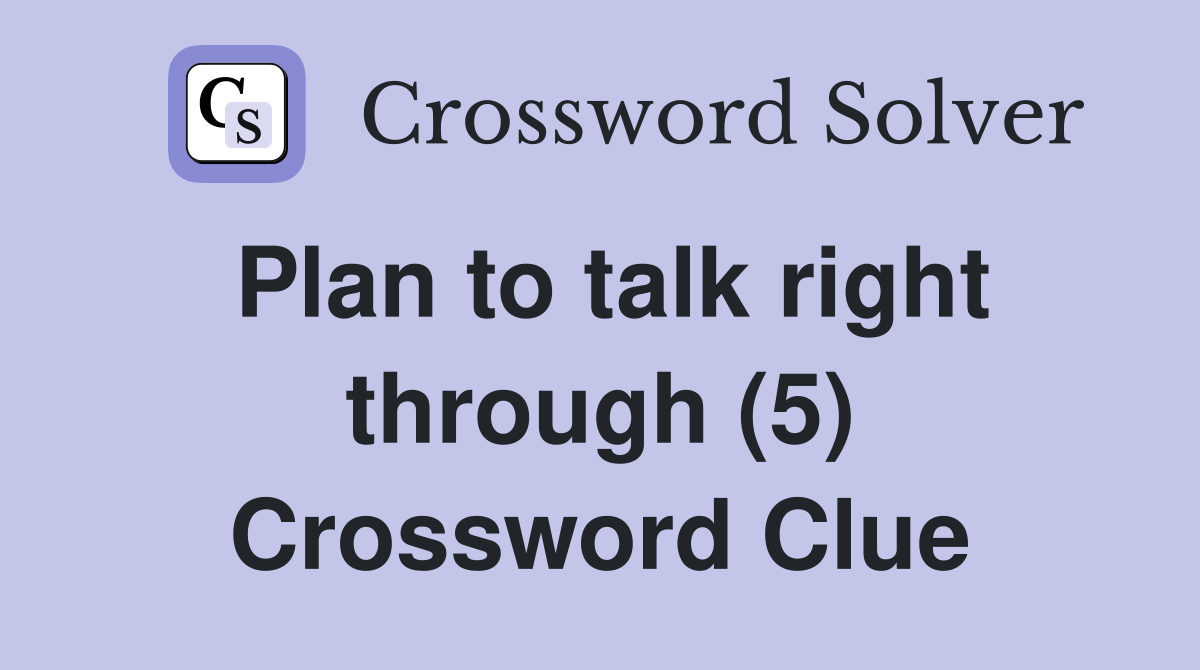 Plan to talk right through (5) Crossword Clue