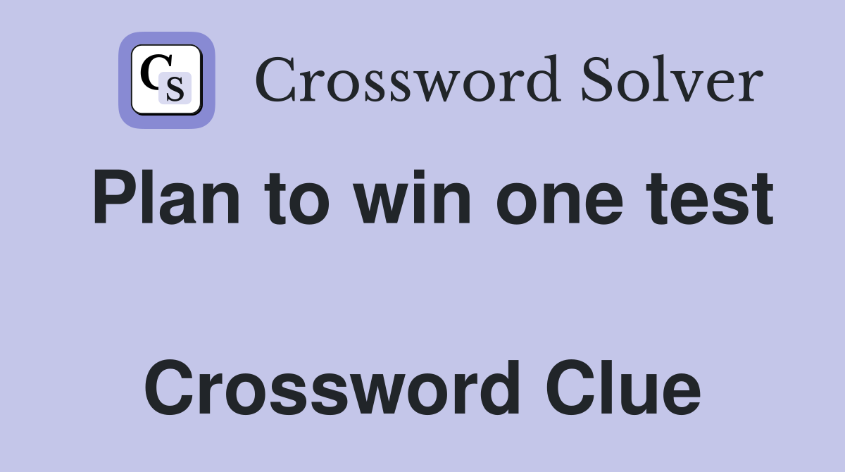 Plan to win one test  Crossword Clue