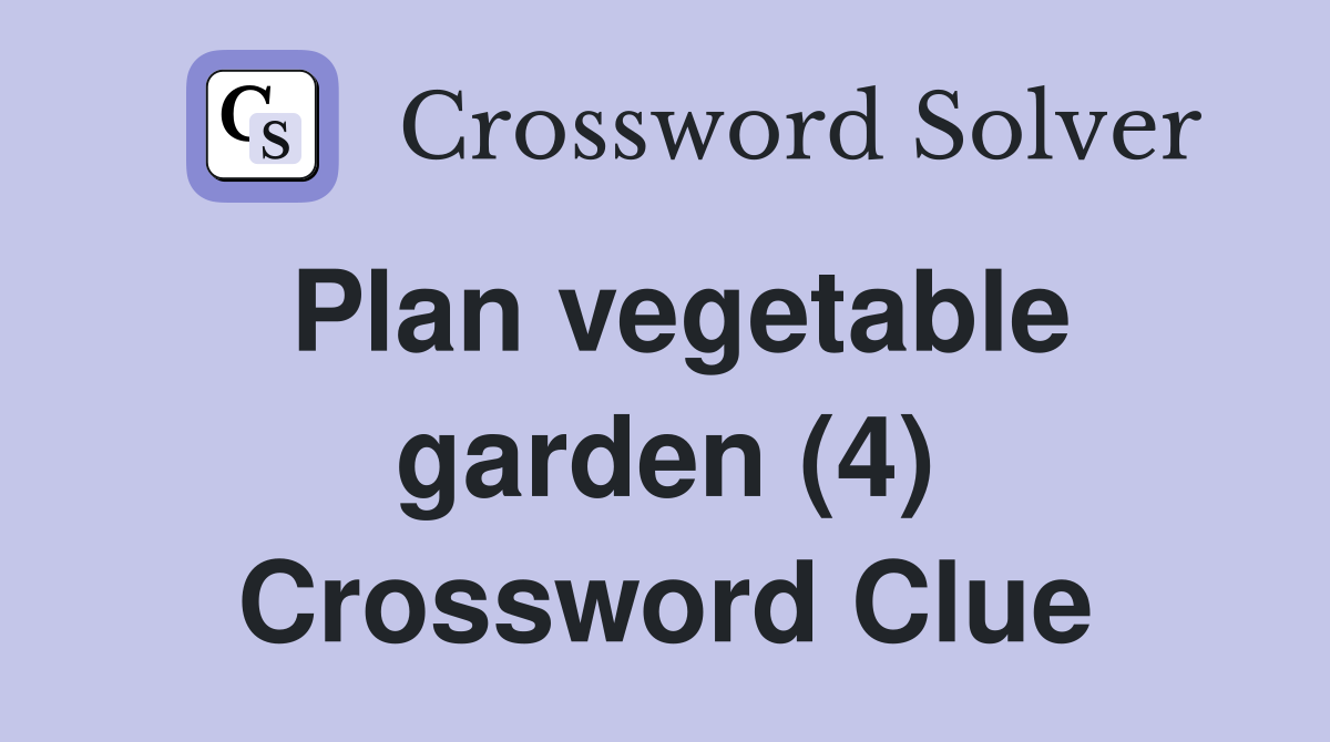 Plan vegetable garden (4) Crossword Clue