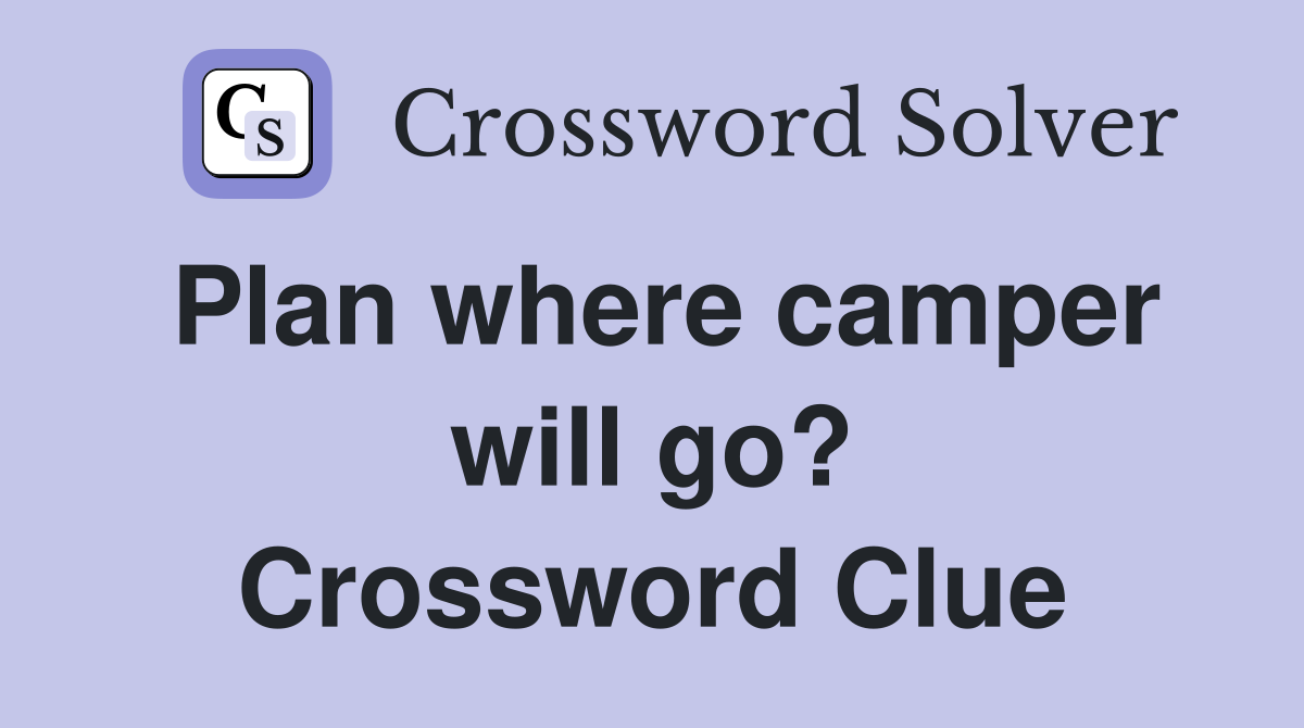 Plan where camper will go? Crossword Clue