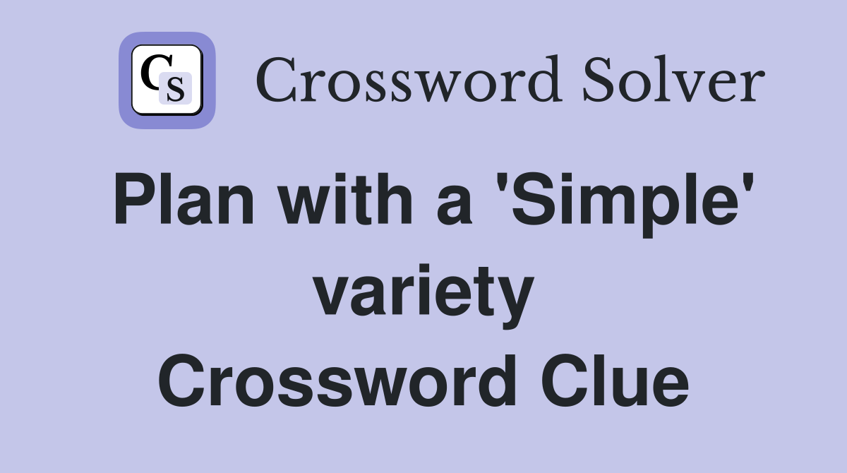 Plan with a 'Simple' variety Crossword Clue