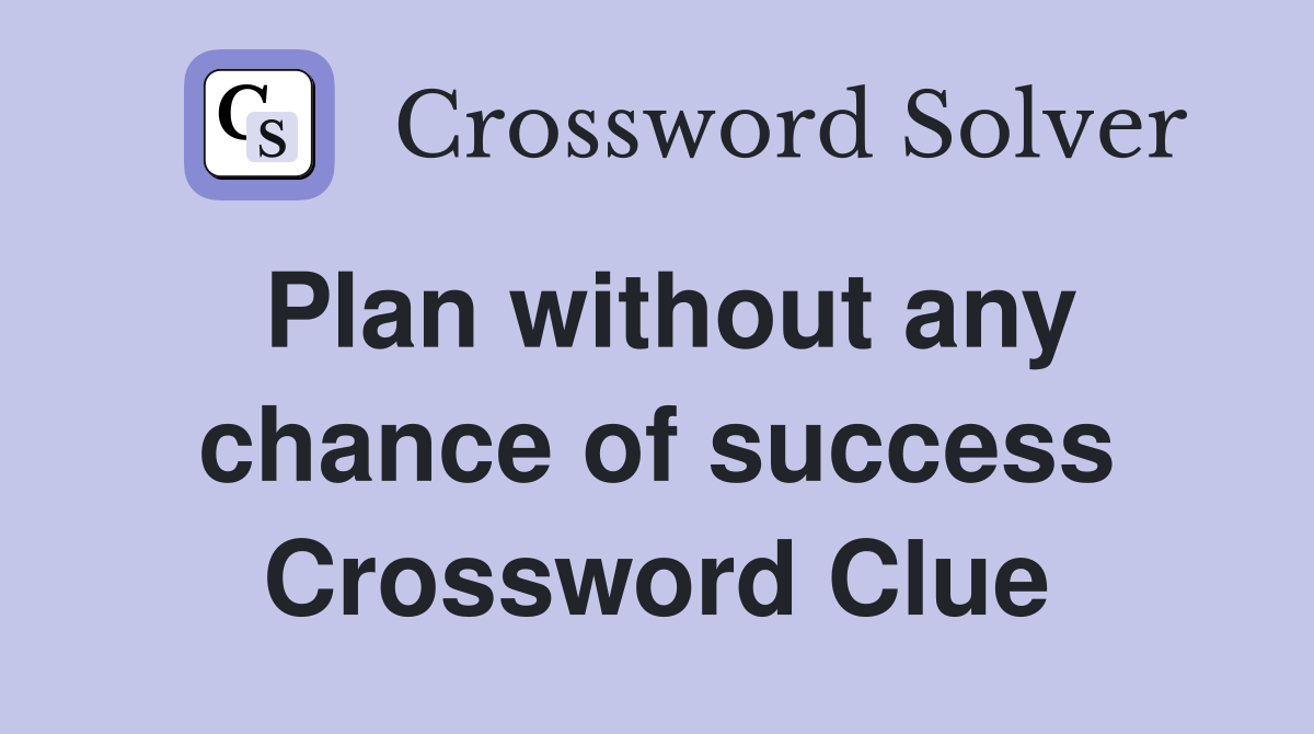 Plan without any chance of success Crossword Clue