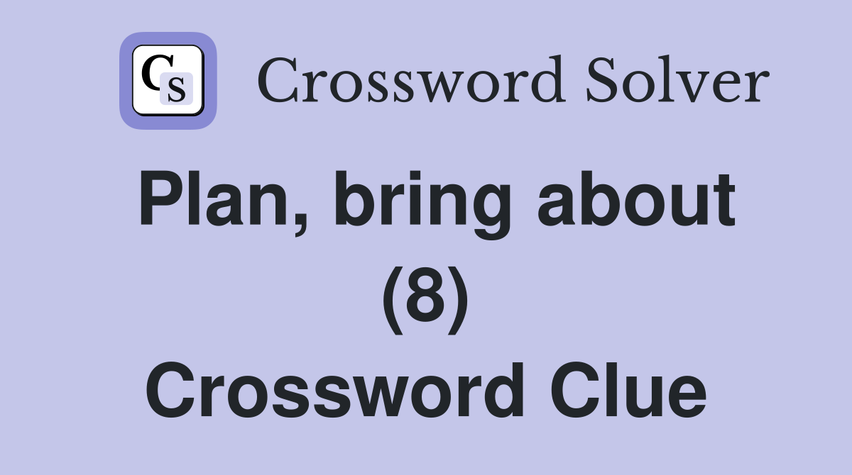 Plan, bring about (8) Crossword Clue