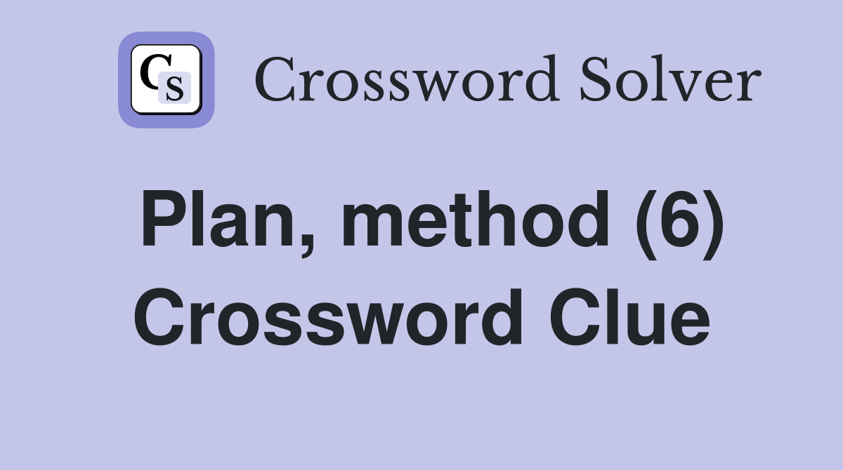 Plan, method (6) Crossword Clue
