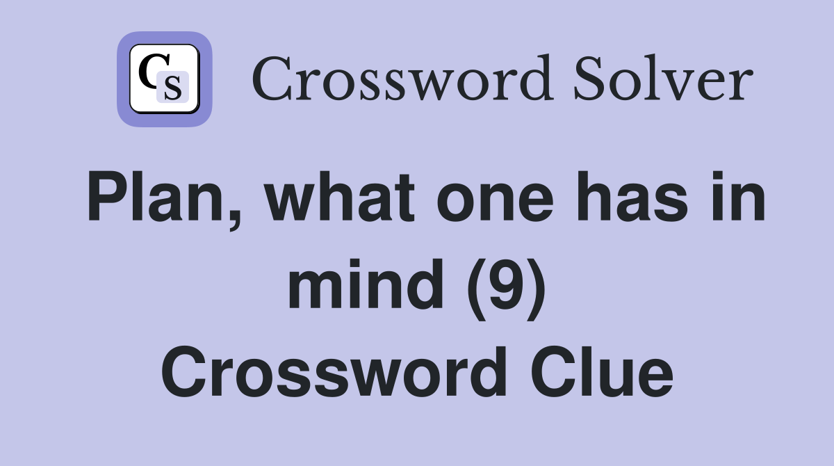 Plan, what one has in mind (9) Crossword Clue