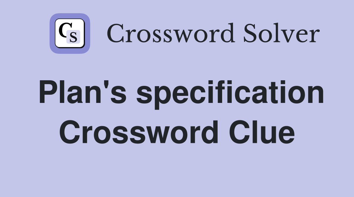 Plan's specification Crossword Clue