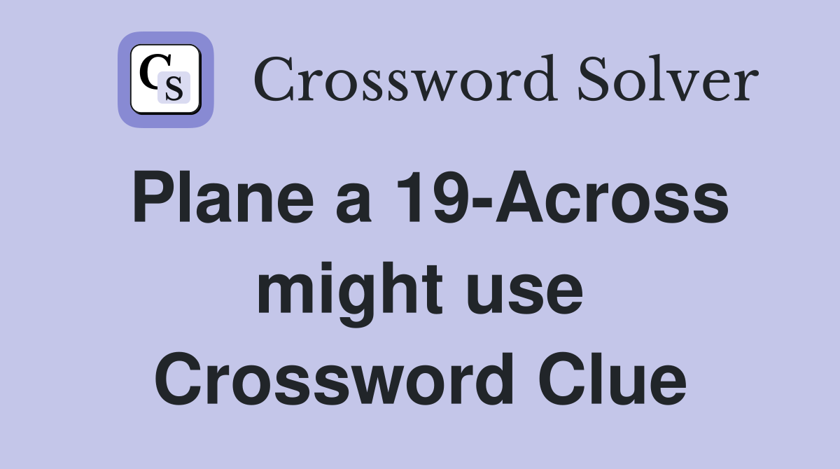 Plane a 19-Across might use Crossword Clue