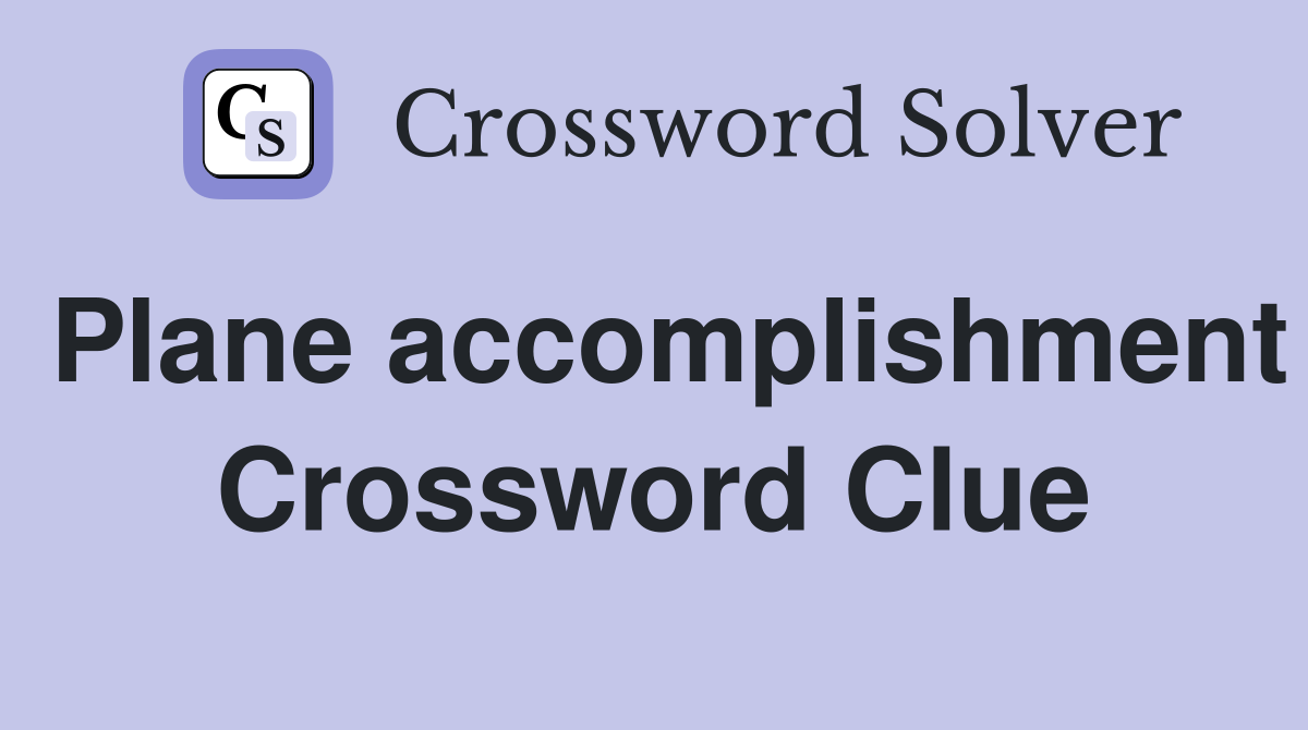 Plane accomplishment Crossword Clue