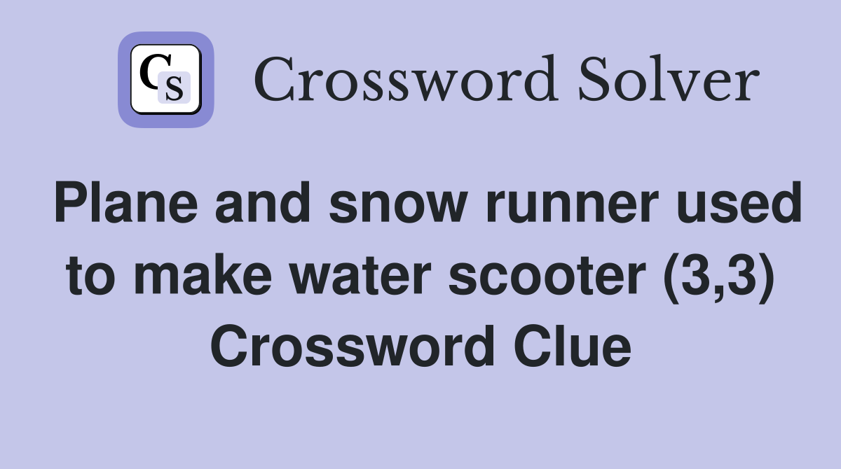 Plane and snow runner used to make water scooter (3,3) Crossword Clue