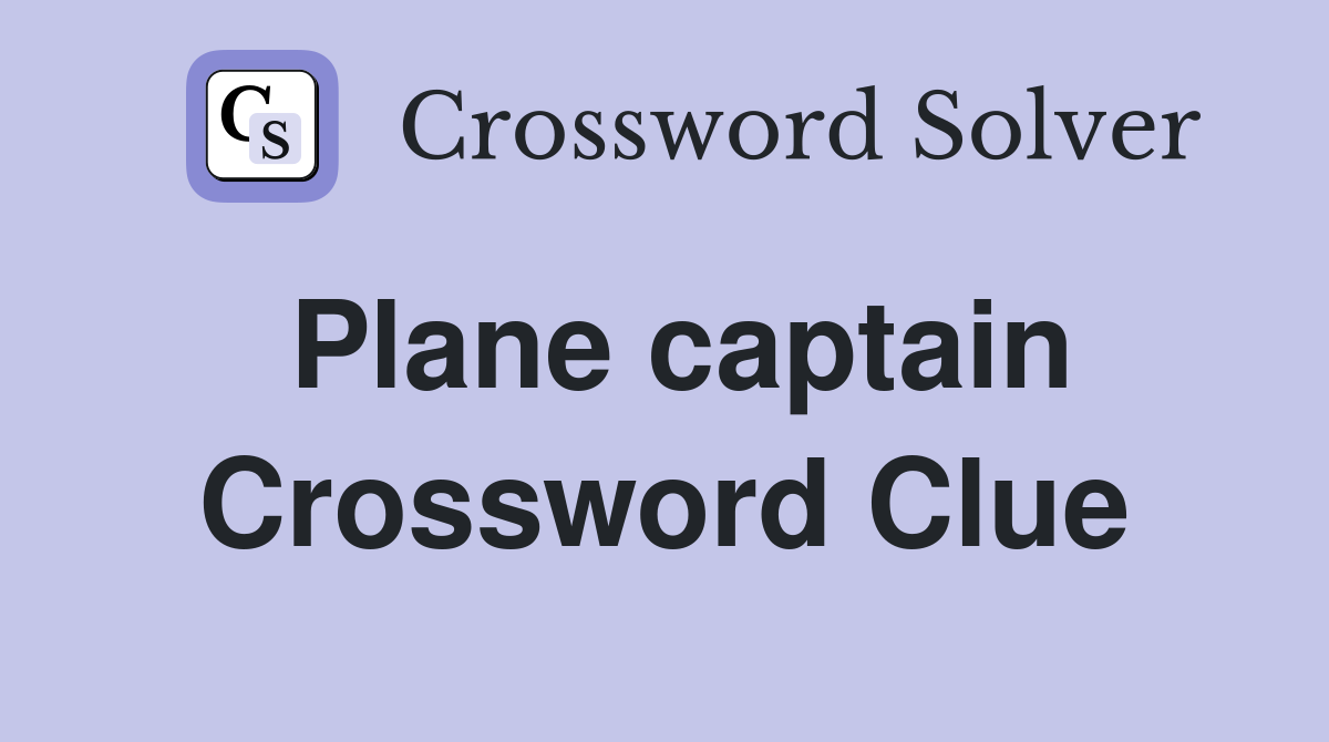 Plane captain Crossword Clue