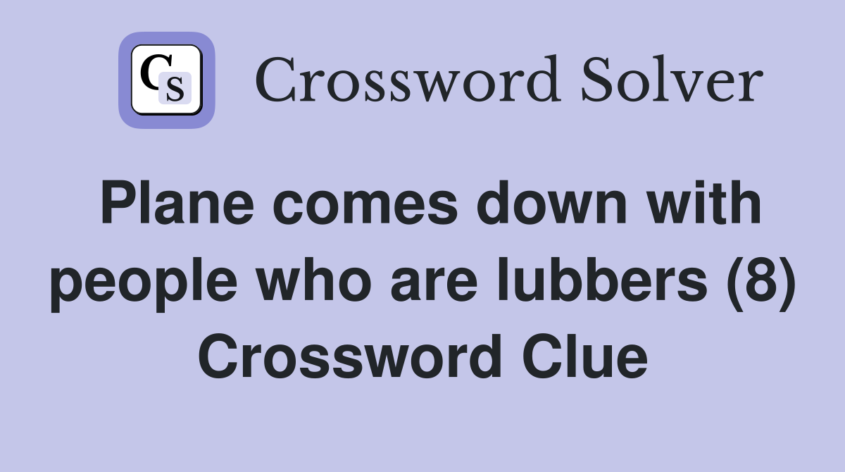 Plane comes down with people who are lubbers (8) Crossword Clue